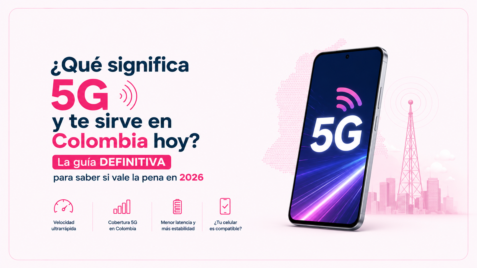 ¿Qué significa 5G y te sirve en Colombia hoy? La guía DEFINITIVA para saber si vale la pena en 2026